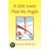 A Little Lower Than The Angels door Frances Helmold