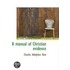 A Manual Of Christian Evidence