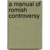 A Manual Of Romish Controversy by Richard Paul Blakeney