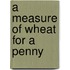 A Measure Of Wheat For A Penny