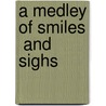A Medley Of Smiles  And  Sighs door Joan Gidding
