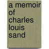 A Memoir Of Charles Louis Sand door Karl Ludwig Sand