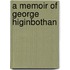 A Memoir Of George Higinbothan