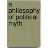 A Philosophy Of Political Myth by Chiara Bottici