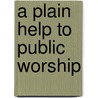 A Plain Help To Public Worship door Francis Exton