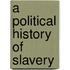 A Political History Of Slavery