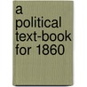 A Political Text-Book For 1860 door John Fitch Cleveland