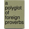 A Polyglot Of Foreign Proverbs by Henry George Bohn