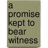 A Promise Kept To Bear Witness by Joyce Wagner