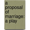 A Proposal Of Marriage: A Play by Sidney Thompson