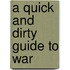 A Quick And Dirty Guide To War