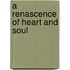 A Renascence Of Heart And Soul