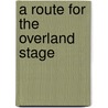 A Route For The Overland Stage door Jesse G. Petersen