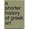 A Shorter History Of Greek Art door Martin Robertson