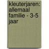 KLEUTERJAREN: ALLEMAAL FAMILIE - 3-5 JAAR by Nvt