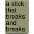 A Stick That Breaks and Breaks