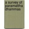 A Survey Of Paramattha Dhammas by Sujin Boriharnwanaket