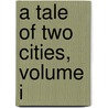 A Tale Of Two Cities, Volume I door Charles Dickens