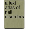 A Text Atlas of Nail Disorders door University of Bologna