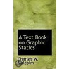 A Text Book On Graphic Statics door Charles W. Malcolm