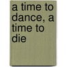 A Time To Dance, A Time To Die door John Waller