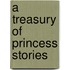 A Treasury Of Princess Stories