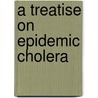 A Treatise On Epidemic Cholera door Horatio Gates Jameson