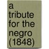 A Tribute For The Negro (1848)