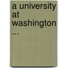 A University At Washington ... door Andrew Dickson White