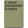 A Visual Introduction To Bears by Bernard Stonehouse