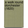 A Walk Round Dorchester (1820) by J. Criswick
