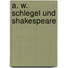 A. W. Schlegel Und Shakespeare by Rudolf Genï¿½E