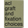 Acl Graft And Fixation Choices by Steven B. Cohen