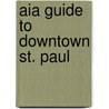 Aia Guide To Downtown St. Paul by Larry Millett