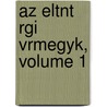 Az Eltnt Rgi Vrmegyk, Volume 1 door Magyar Tudomnyos Akadmia Bizottsg