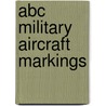 Abc Military Aircraft Markings door Howard J. Curtis