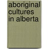 Aboriginal Cultures in Alberta door Susan Berry