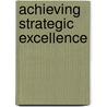Achieving Strategic Excellence door Susan Albers Mohrman