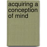 Acquiring a Conception of Mind by Peter Mitchell