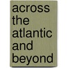 Across The Atlantic And Beyond door Charles R. Haller