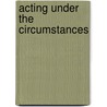 Acting Under the Circumstances door Richard Brestoff