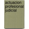 Actuacion Profesional Judicial by Luisa Fronti de Garcia