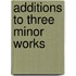 Additions to Three Minor Works
