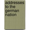 Addresses to the German Nation by Johann Gottlieb Fichte