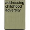 Addressing Childhood Adversity door Onbekend