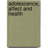 Adolescence, Affect And Health by Spruijt-Metz Do
