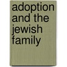 Adoption And The Jewish Family by Shelley Rosenberg