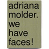 Adriana Molder. We have Faces! door Onbekend