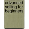 Advanced Selling For Beginners door Alex McMillan