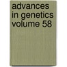 Advances in Genetics Volume 58 by Jeffrey Hall